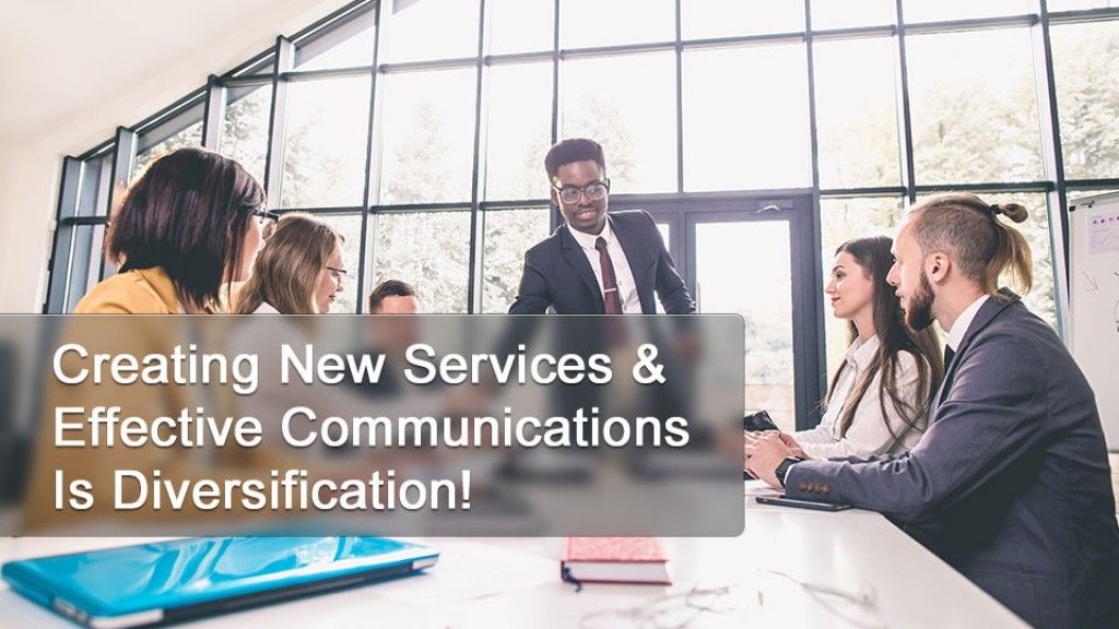 Creating New Services & Effective Communications Is Diversification!