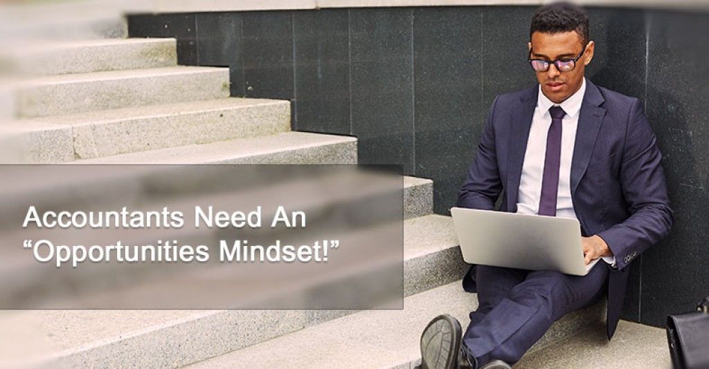 Accountants Need An “Opportunities Mindset!”