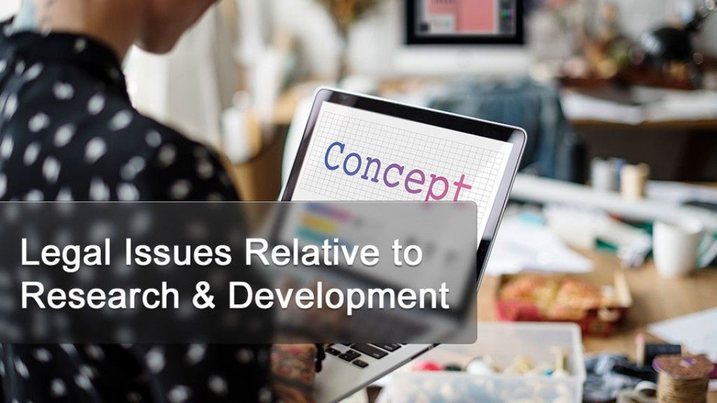 Legal Issues Relative to  Research & Development