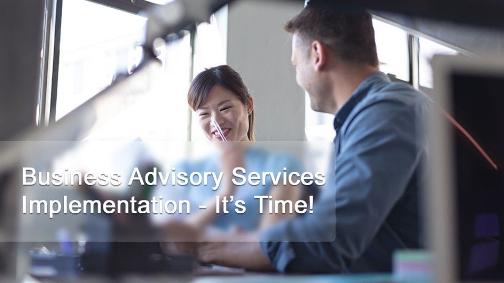 Business Advisory Services Implementation - It’s Time!