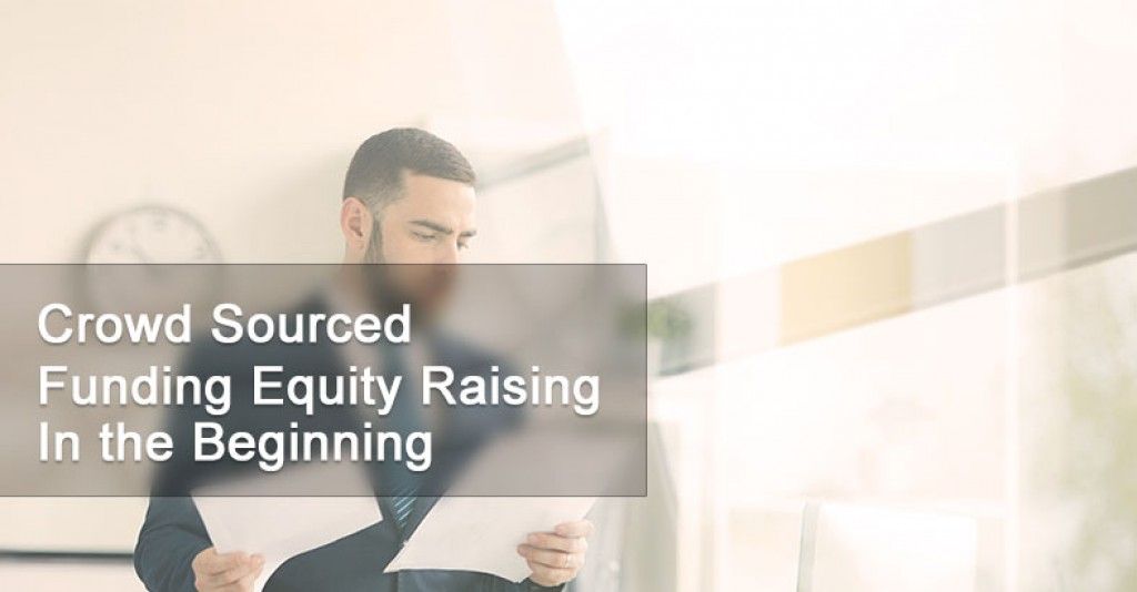 Crowd Sourced Funding Equity Raising In the Beginning