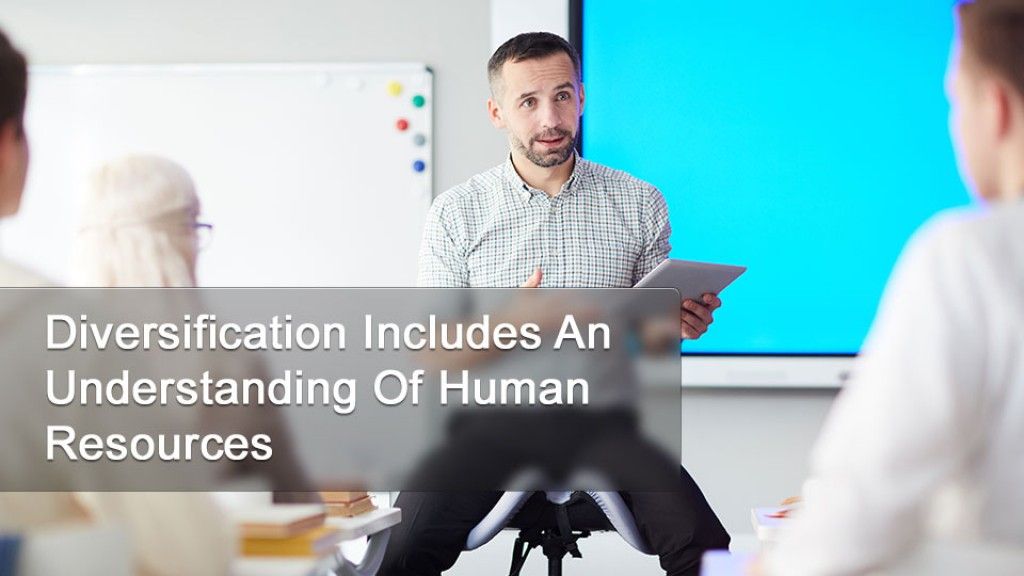 Diversification Includes An Understanding Of Human Resources