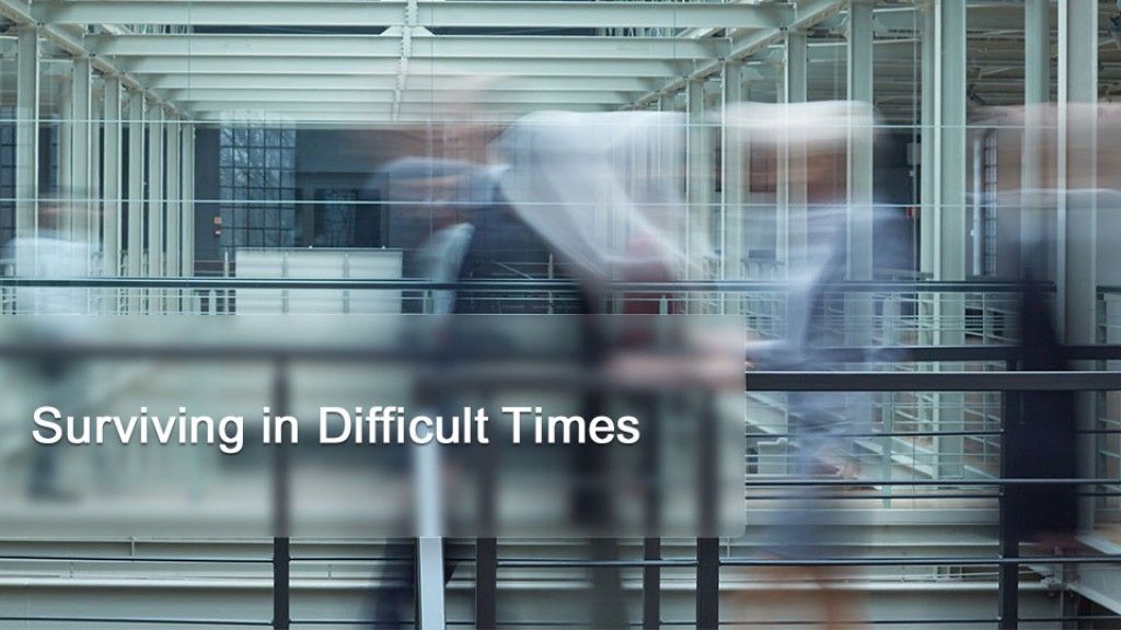 Surviving in Difficult Times