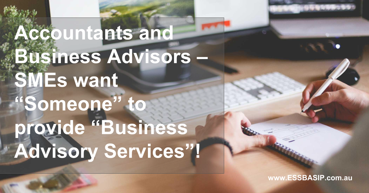 Accountants and Business Advisors – SMEs want “Someone” to provide “Business Advisory Services”!