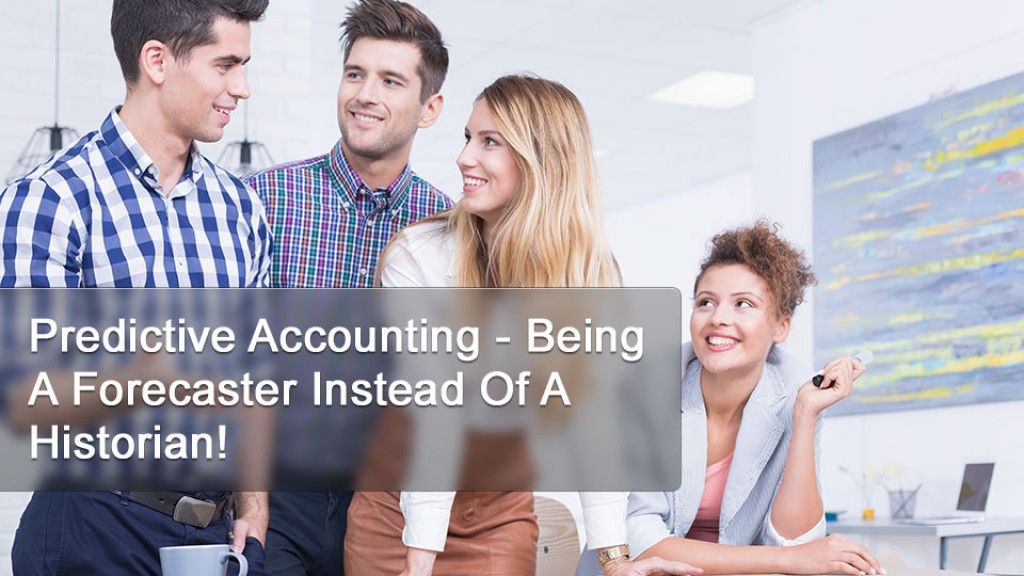 Predictive Accounting - Being A Forecaster Instead Of A Historian!