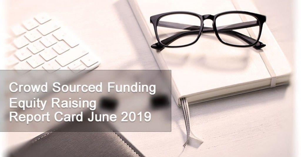 Crowd Sourced Funding Equity Raising Report Card June 2019