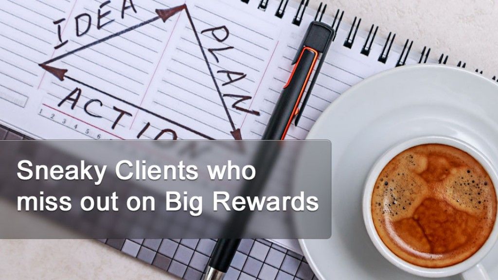 Sneaky Clients who miss out on Big Rewards