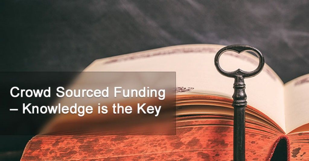 Crowd Sourced Funding – Knowledge is the Key