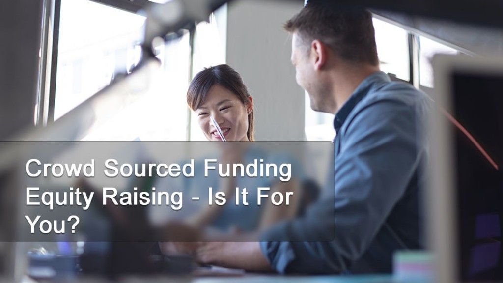 Crowd Sourced Funding Equity Raising – Is It For You?