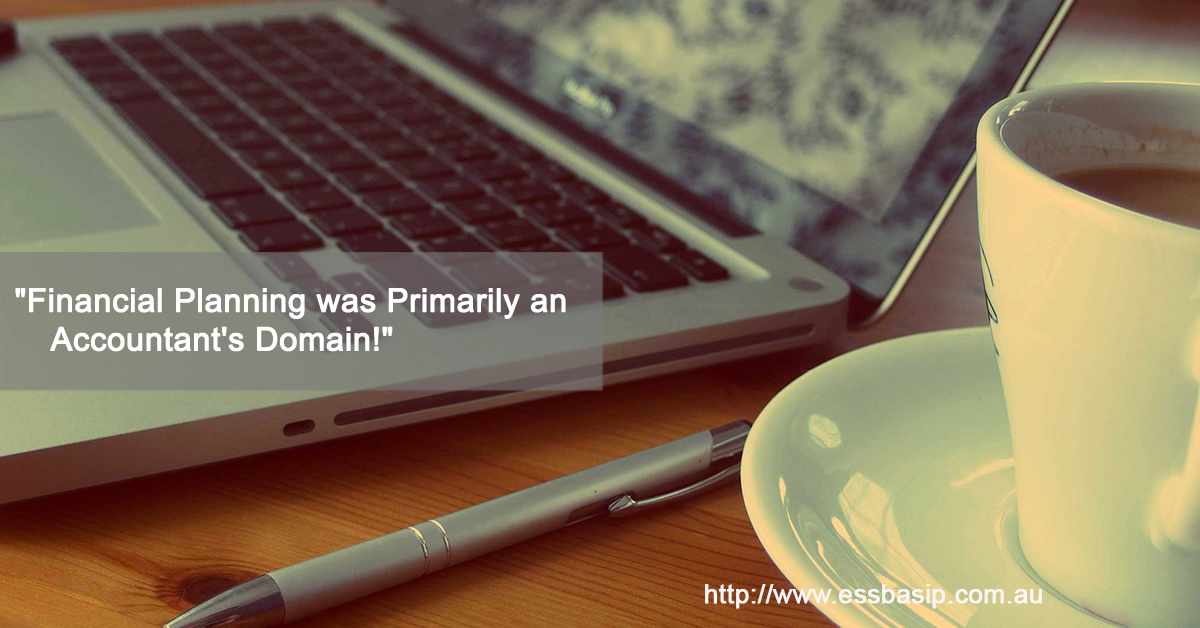 "Financial Planning was Primarily an  Accountant's Domain!"