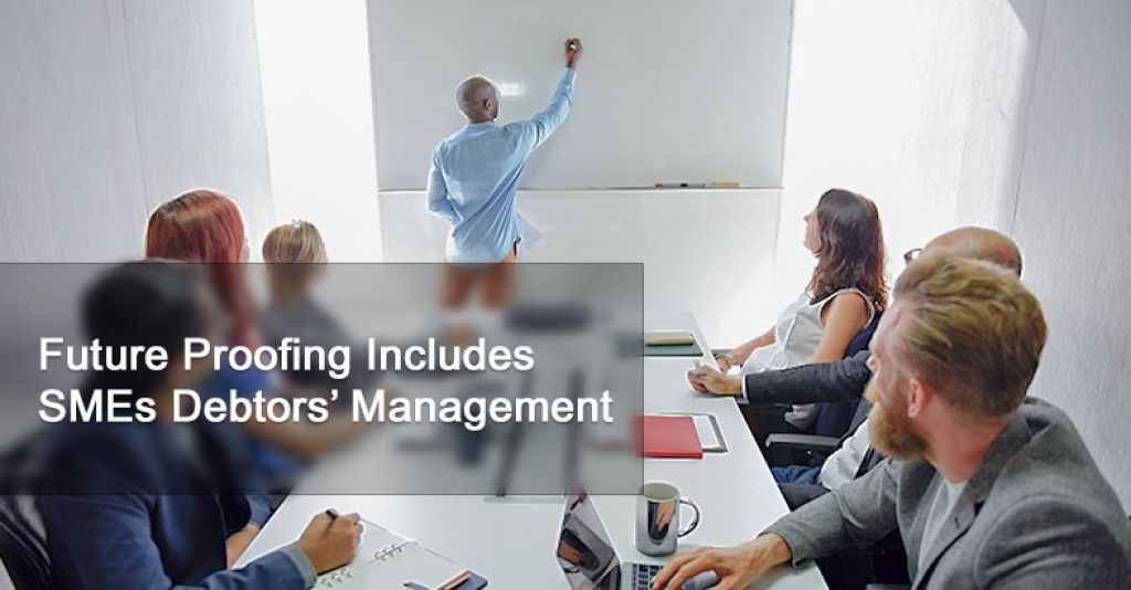 “Future Proofing” Includes SMEs Debtors’ Management