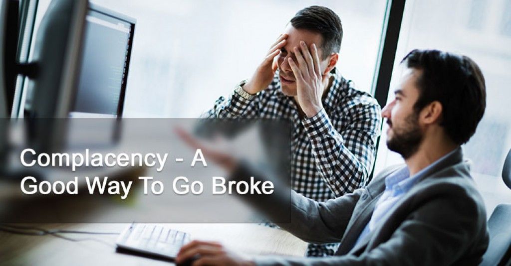 Complacency - A Good Way To Go Broke