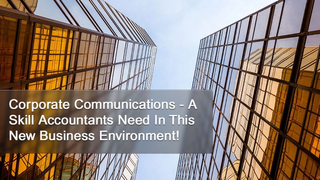 Corporate Communications - A Skill Accountants Need In This New Business Environment!