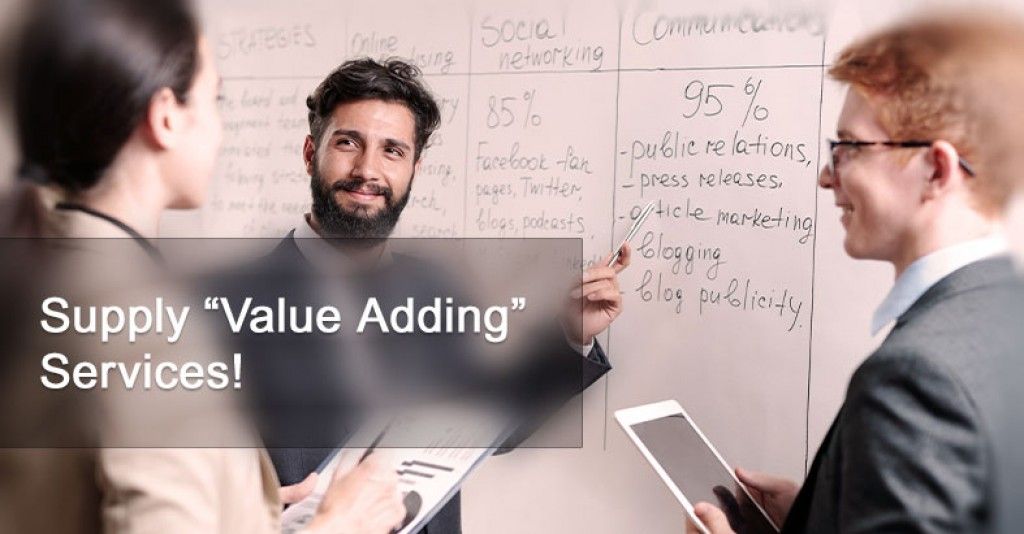 Supply “Value Adding” Services!