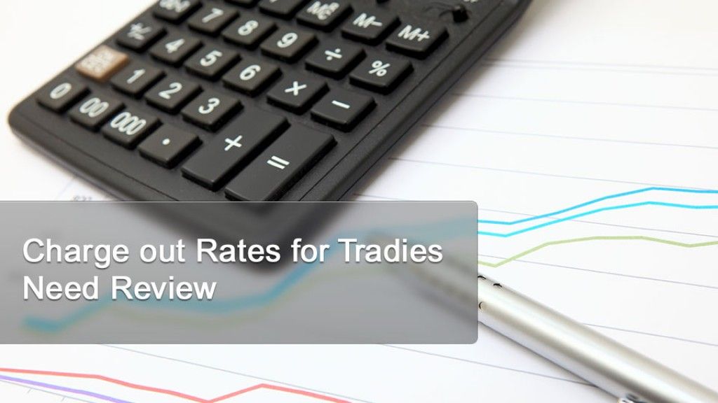Charge out Rates for Tradies Need Review