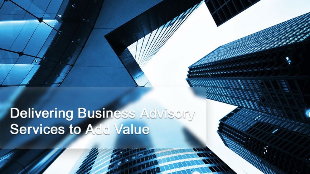 Delivering Business Advisory Services to Add Value