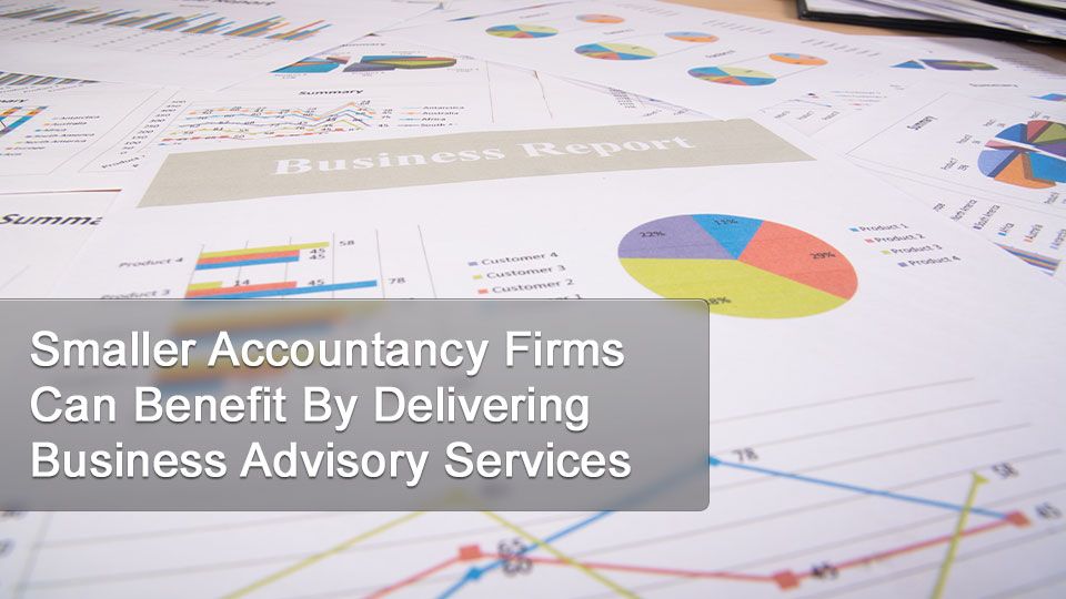 Smaller Accountancy Firms Can Benefit By Delivering Business Advisory Services
