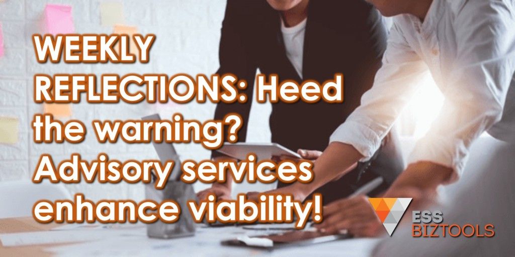 WEEKLY REFLECTIONS: Heed the warning? Advisory services enhance viability!