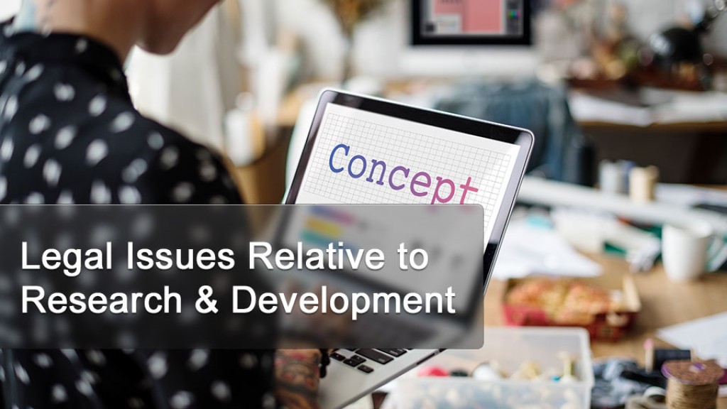 Legal Issues Relative to  Research & Development