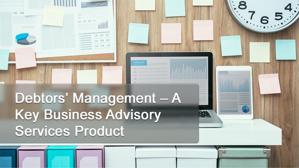 Debtors’ Management – A Key Business Advisory Services Product