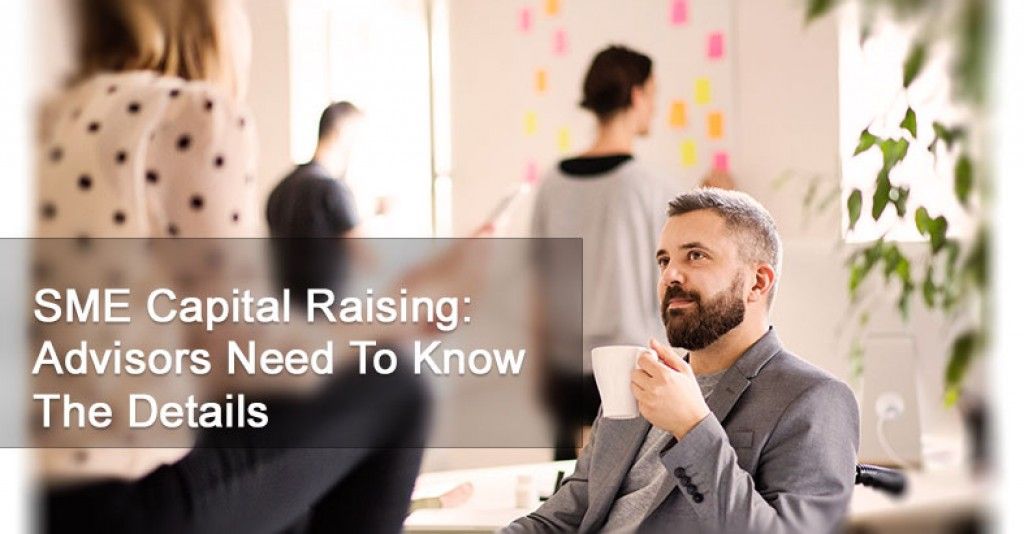 SME Capital Raising: Advisors Need To Know The Details